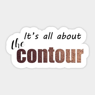 It's all about the contour Sticker